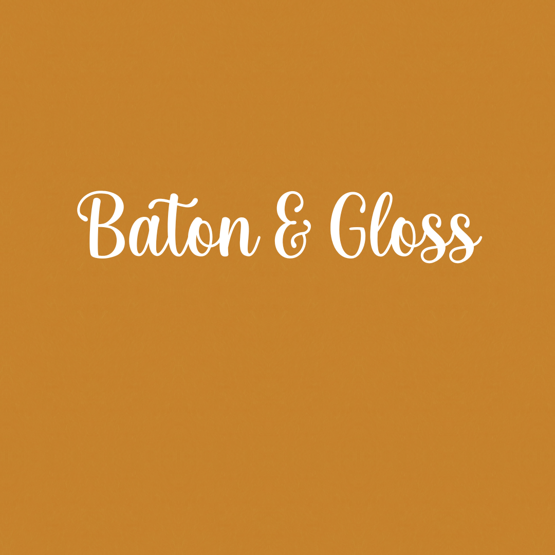 Baton & Gloss