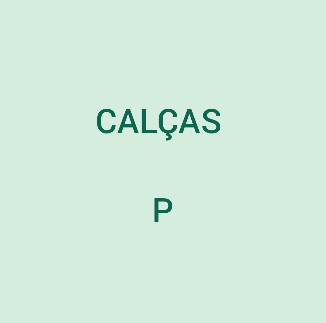 Calça e CONJUNTOS P